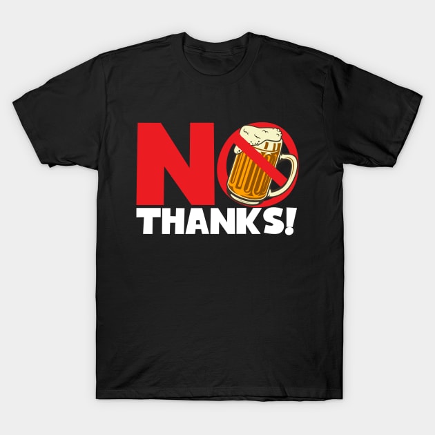 No Thanks No Beer Alcohol Free T-Shirt by thingsandthings